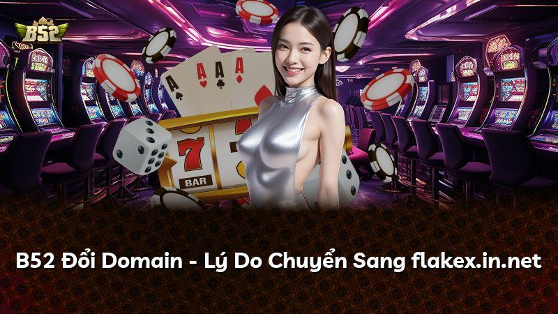 B52 Đổi Domain - Lý Do Chuyển Sang flakex.in.net