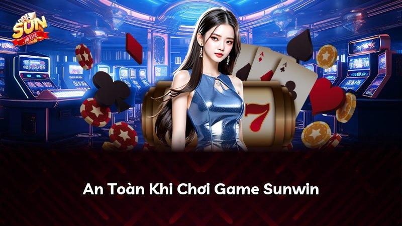 An Toàn Khi Chơi Game Sunwin
