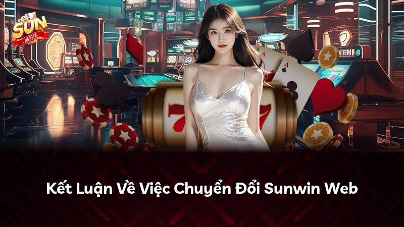 Kết Luận Về Việc Chuyển Đổi Sunwin Web