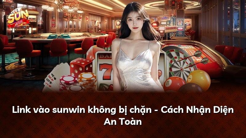 Link vào sunwin không bị chặn - Cách Nhận Diện An Toàn