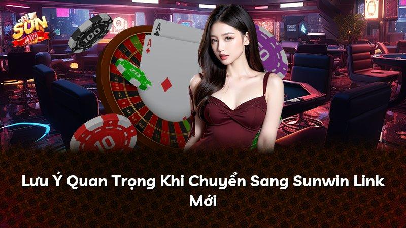 Lưu Ý Quan Trọng Khi Chuyển Sang Sunwin Link Mới