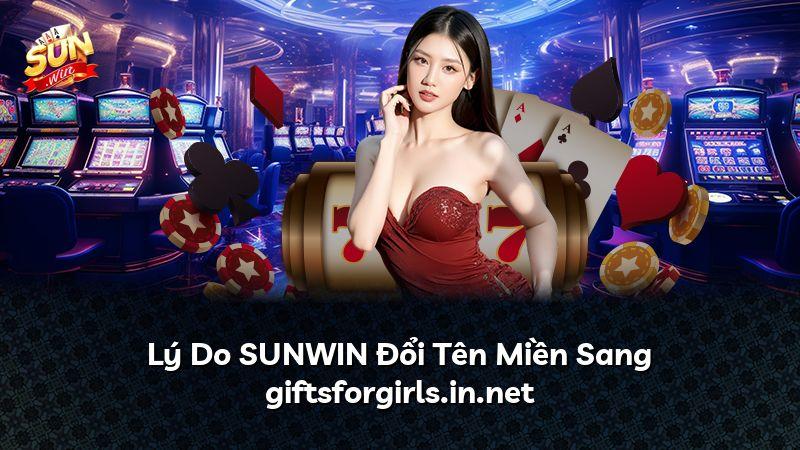 Lý Do SUNWIN Đổi Tên Miền Sang giftsforgirls.in.net