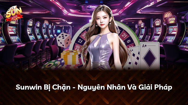 Sunwin Bị Chặn - Nguyên Nhân Và Giải Pháp