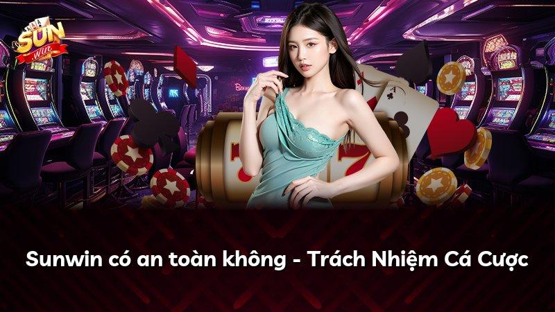 Sunwin có an toàn không - Trách Nhiệm Cá Cược