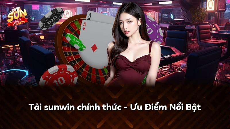 Tải sunwin chính thức - Ưu Điểm Nổi Bật