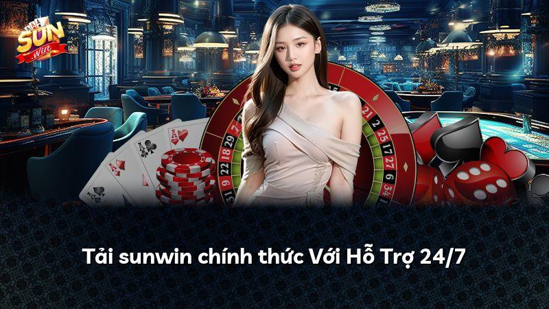 Tải sunwin chính thức Với Hỗ Trợ 24/7