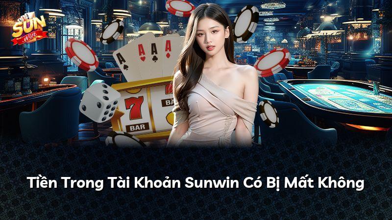 Tiền Trong Tài Khoản Sunwin Có Bị Mất Không